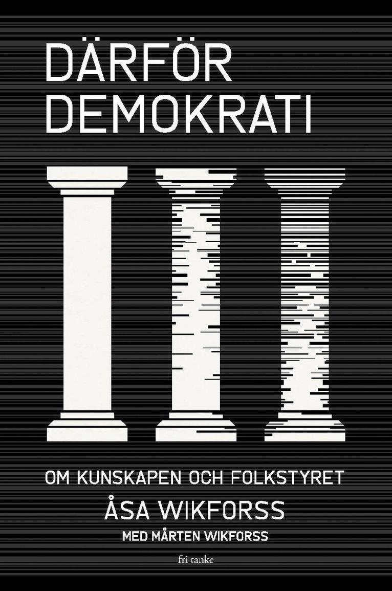 Åsa Wikforss, Mårten Wikforss - Därför demokrati : om kunskapen och folkstyret, E-bok