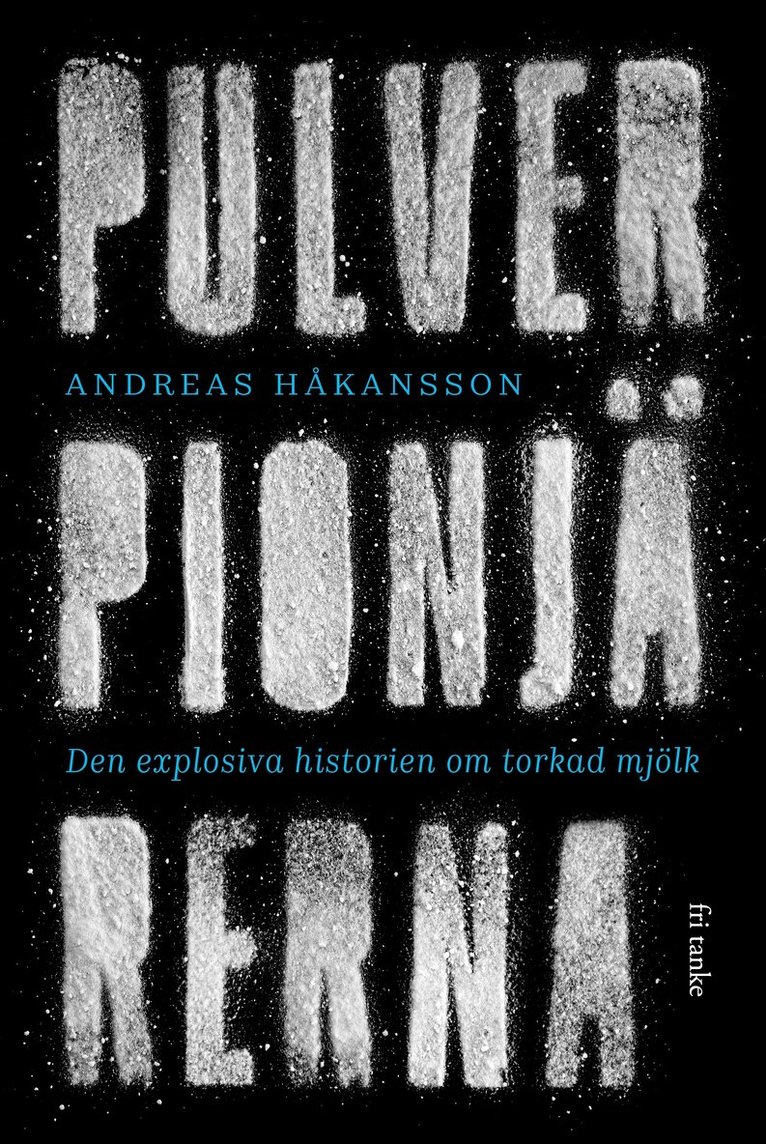 Andreas Håkansson - Pulverpionjärerna : den explosiva historien om torkad mjölk, E-bok