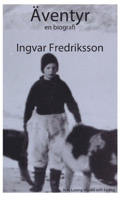 Ingvar Fredriksson Äventyr : en biografi