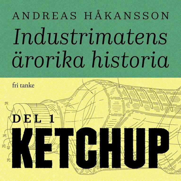 Andreas Håkansson - Industrimatens ärorika historia: Ketchup, Ljudbok