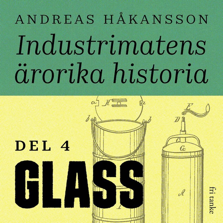 Andreas Håkansson - Industrimatens ärorika historia: Glass, Ljudbok
