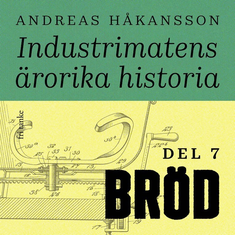 Andreas Håkansson - Industrimatens ärorika historia: Bröd, Ljudbok