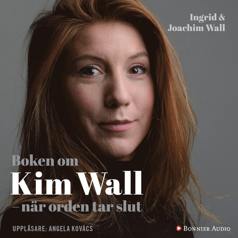 Ingrid Wall, Joachim Wall - Boken om Kim Wall : när orden tar slut, Ljudbok