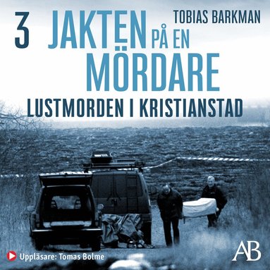 Tobias Barkman - Jakten på en mördare: Lustmorden i Kristianstad, Ljudbok