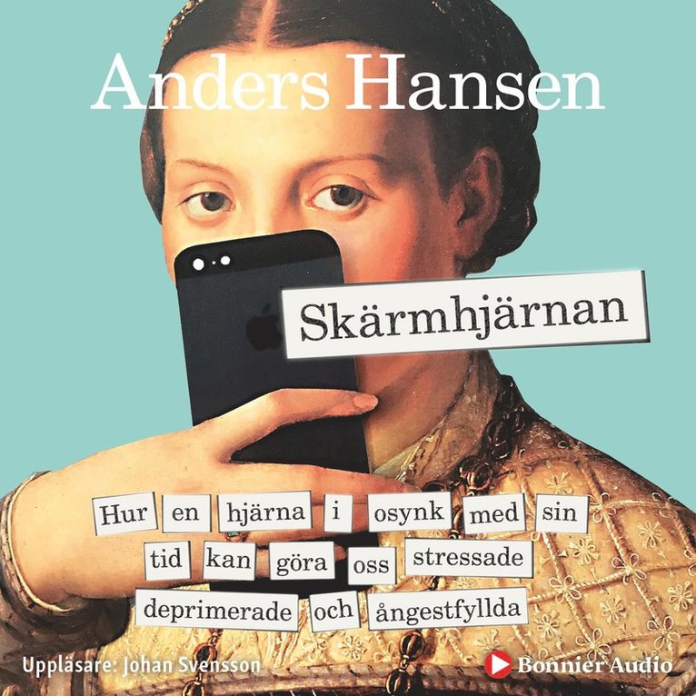 Anders Hansen - Skärmhjärnan : hur en hjärna i osynk med sin tid kan göra oss stressade, deprimerade och ångestfyllda, Ljudbok