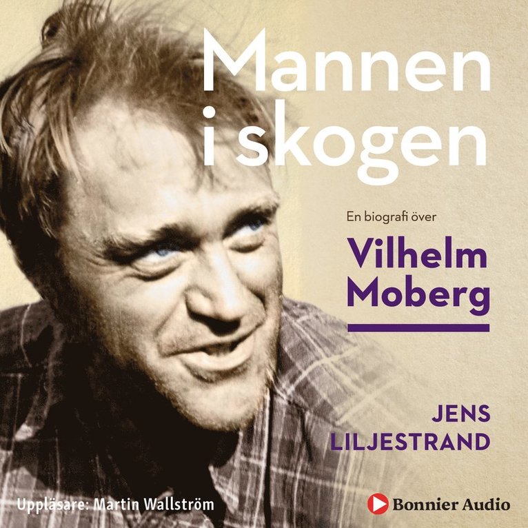Jens Liljestrand - Mannen i skogen : en biografi över Vilhelm Moberg, Ljudbok