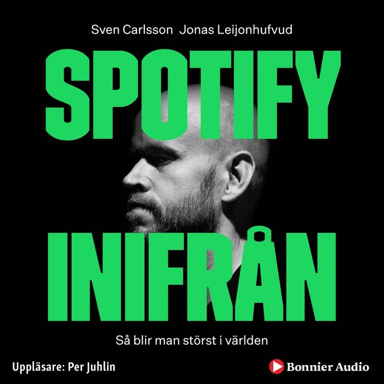 Jonas Leijonhufvud, Sven Carlsson - Spotify inifrån : Så blir man störst i världen, Ljudbok