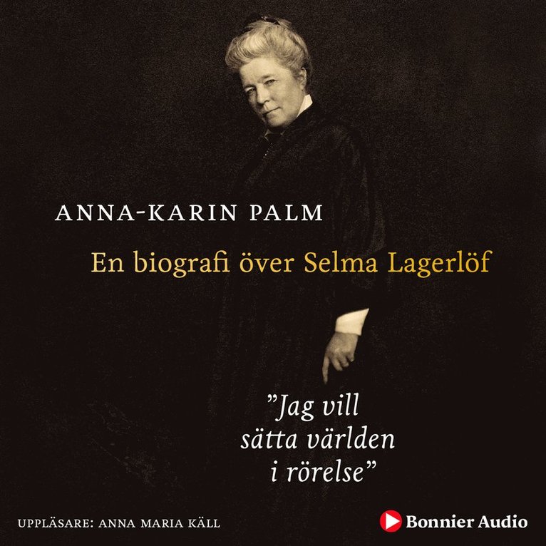Anna-Karin Palm - Jag vill sätta världen i rörelse : en biografi över Selma Lagerlöf, Ljudbok