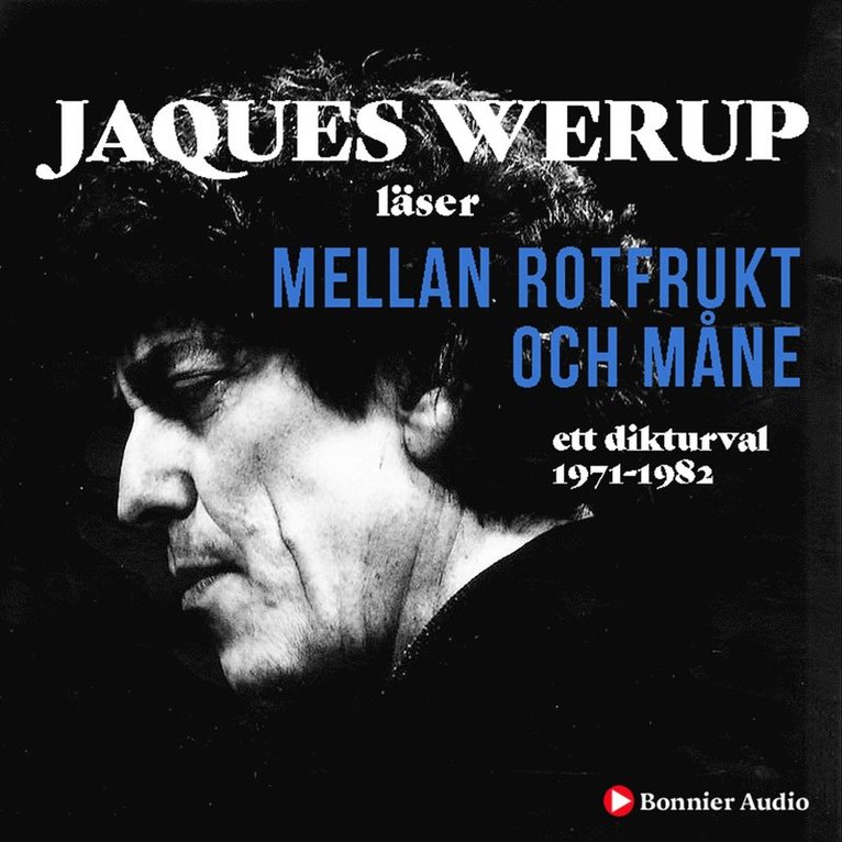 Jacques Werup - Mellan rotfrukt och måne : ett dikturval 1971-1982, Ljudbok