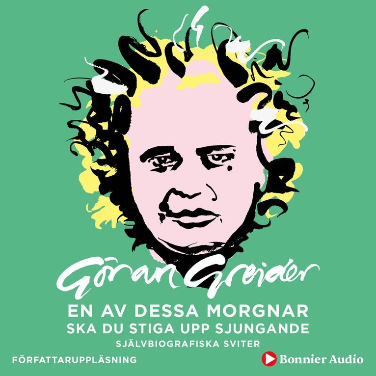 Göran Greider - En av dessa morgnar ska du stiga upp sjungande : självbiografiska sviter, Ljudbok