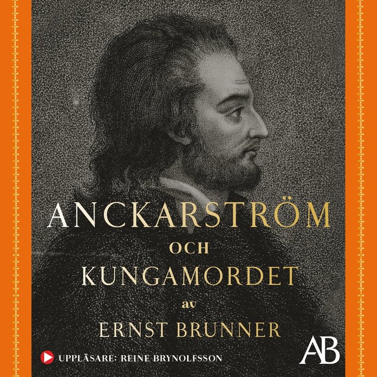 Ernst Brunner - Anckarström och kungamordet : historien i sin helhet, Ljudbok