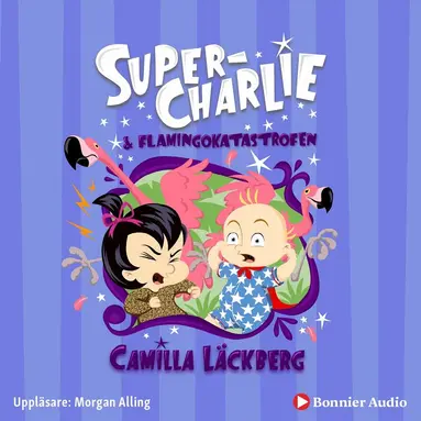 Camilla Läckberg - Super-Charlie och flamingokatastrofen, Ljudbok