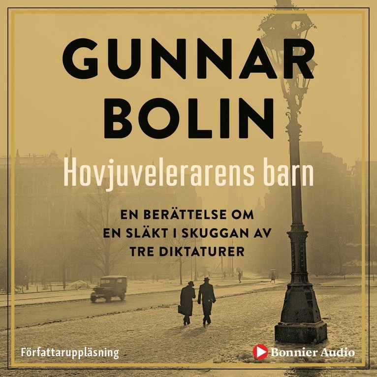 Gunnar Bolin - Hovjuvelerarens barn : en berättelse om en släkt i skuggan av tre diktaturer, Ljudbok