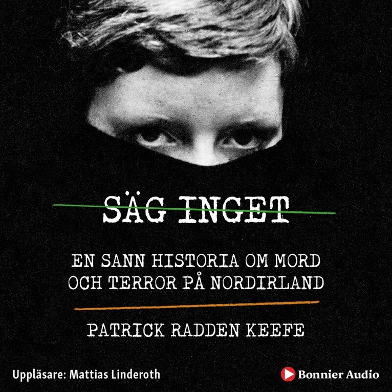 Patrick Radden Keefe - Säg inget : en sann historia om mord och terror på Nordirland, Ljudbok