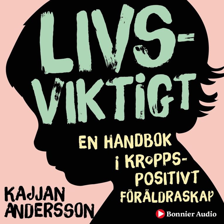 Kajjan Andersson - Livsviktigt : en handbok i kroppspositivt föräldraskap, Ljudbok