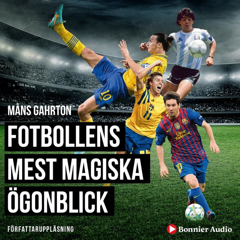 Måns Gahrton - Fotbollens mest magiska ögonblick med klassiska radioreferat, Ljudbok