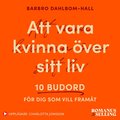Att vara kvinna �ver sitt liv : 10 budord f�r dig som vill fram�t