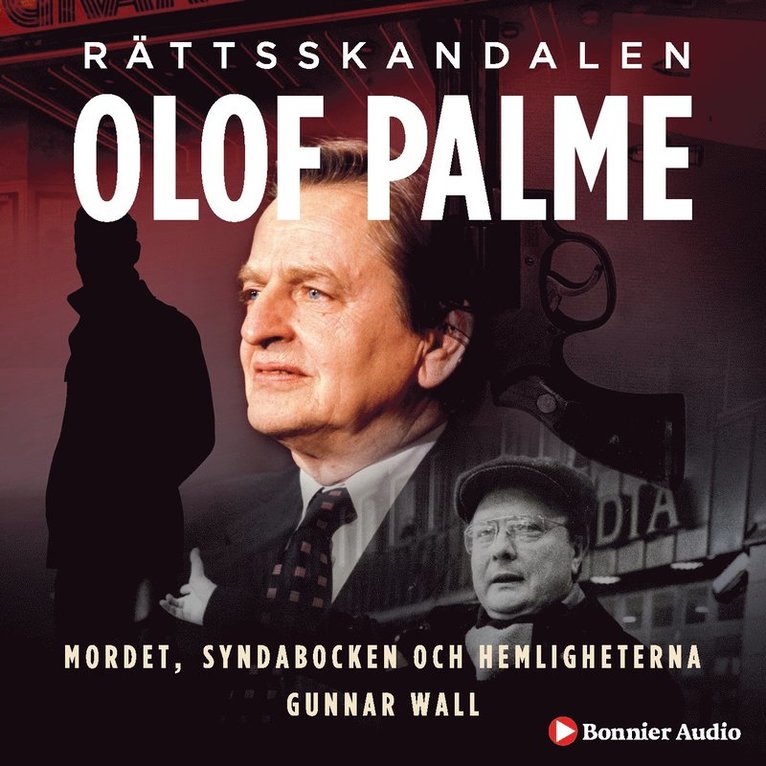 Gunnar Wall - Rättsskandalen Olof Palme : mordet, syndabocken och hemligheterna, Ljudbok