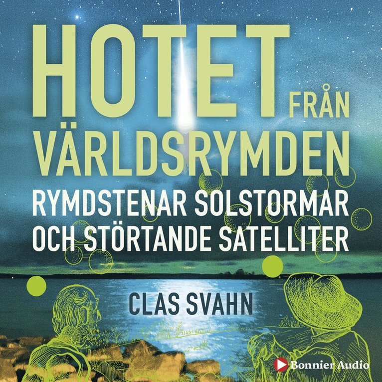 Clas Svahn - Hotet från världsrymden : rymdstenar, solstormar och störtande satelliter, Ljudbok