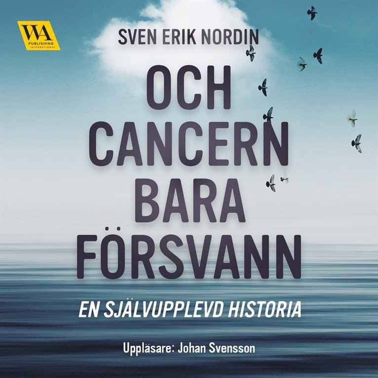 Sven Erik Nordin - Och cancern bara försvann: en självupplevd historia, Ljudbok