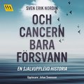 Och cancern bara f�rsvann: en sj�lvupplevd historia