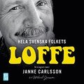 Hela svenska folkets Loffe : en biografi ver Janne Carlsson