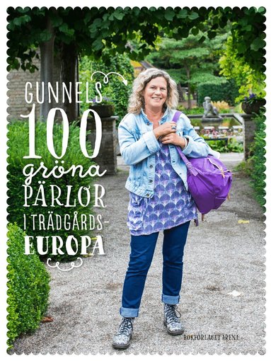 Gunnel Carlson - Gunnels 100 gröna pärlor i Trädgårdseuropa, Häftad