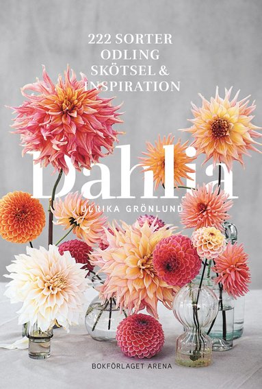 Dahlia : 222 sorter odling skötsel och inspiration