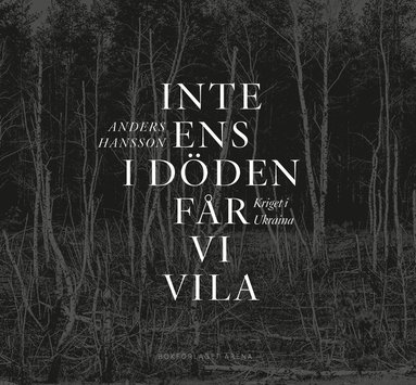 Inte ens i döden får vi vila : kriget i Ukraina