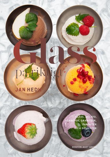 Jan Hedh - Glass på riktigt : glass, gelato, sorbeter, granitéer, parfaiter och desserter, Inbunden