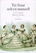 Tre Fruar och en Mamsell : om C. J. L. Almqvists Tidiga 1840-Talsromaner :