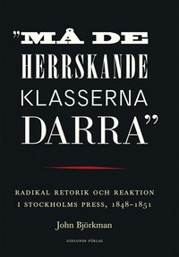 "M de herrskande klasserna darra" : radikal retorik och reaktion i Stockholms press, 1848-1851