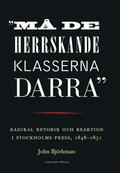 "M de herrskande klasserna darra" : radikal retorik och reaktion i Stockholms press, 1848-1851