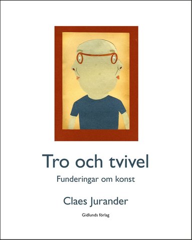 Claes Jurander Tro och tvivel : funderingar om konst