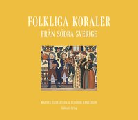 Folkliga koraler från södra Sverige : koraler, andliga visor och gamla psalmer