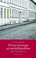 Privata l�sningar p� samh�llsproblem : stiftelser i G�teborg 1788-2020