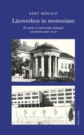 Läroverken in memoriam : en studie av kulturmiljö, pedagogik och politik under 100 år