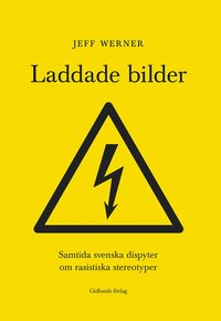Laddade bilder : samtida svenska dispyter om rasistiska stereotyper