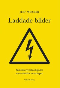 Laddade bilder : samtida svenska dispyter om rasistiska stereotyper