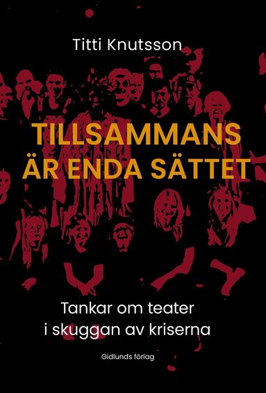 Tillsammans är enda sättet. Tankar om teater i skuggan av kriserna