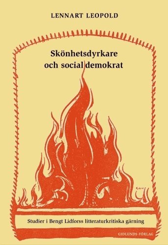 Lennart Leopold - Skönhetsdyrkare och socialdemokrat : studier i Bengt Lidforss litteraturkri, Häftad