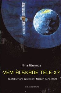 e-Bok Vem älskade Tele X?  konflikter om satelliter i Norden 1974 1989