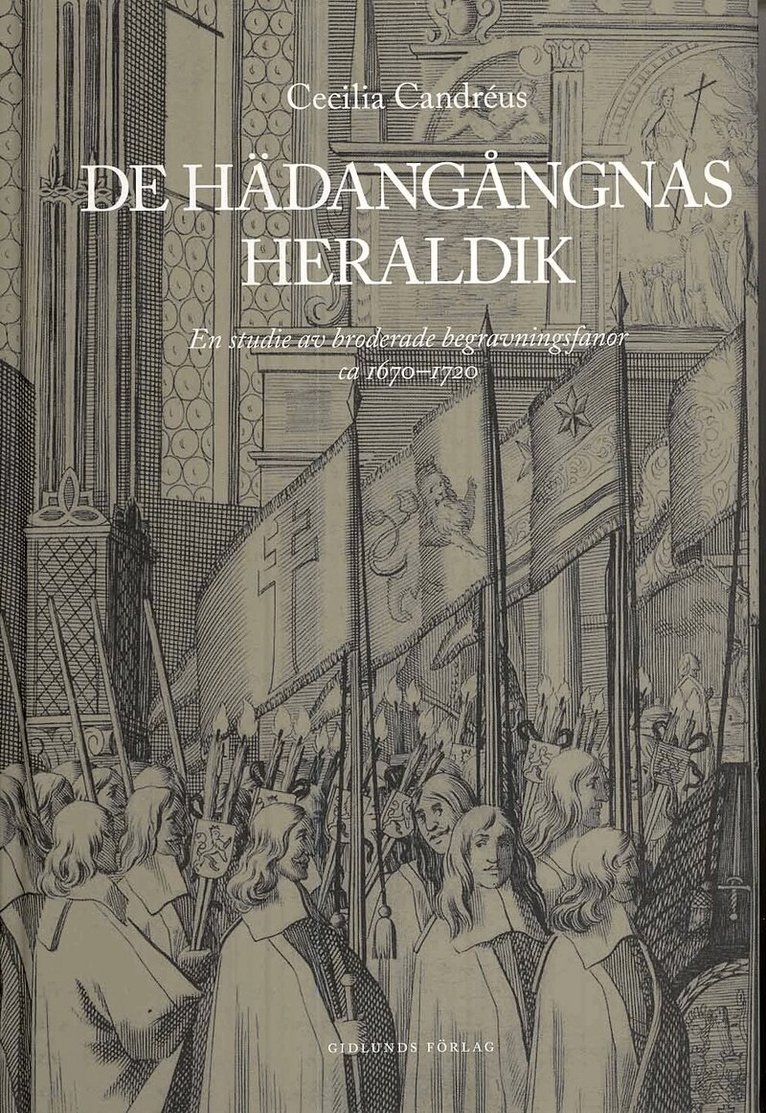 Cecilia Candréus - De hädangångnas heraldik : en studie av broderade begravningsfanor ca 1670-1720, Inbunden