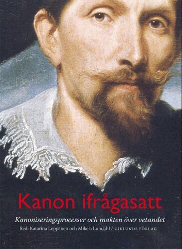 Katarina Leppänen, Mikela Lundahl, Gro Hanne Aas, Klas Grinell, Claes Ekenstam, Sarah Hutton, Thomas Karlsohn, Cecilia Rosengren, Stéphan Van Damme, Julia Willén - Kanon ifrågasatt : kanoniseringsprocesser och makten över vetandet, Häftad