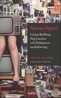 Sanna lgner : Carina Rydberg, Stig Larsson och frfattarens medialisering