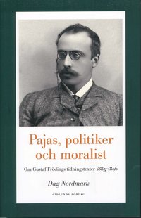 Pajas, politiker och moralist : om Gustaf Frödings tidningstexter 1885-1896