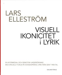 Visuell ikonicitet i lyrik : en intermedial och semiotisk undersökning med speciellt fokus på svenskspråkig lyrik från sent 1900-tal