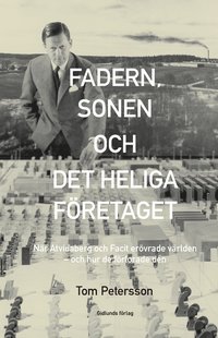 Fadern, sonen och det heliga f�retaget : n�r �tvidaberg och Facit er�vrade v�rlden - och hur de f�rlorade den