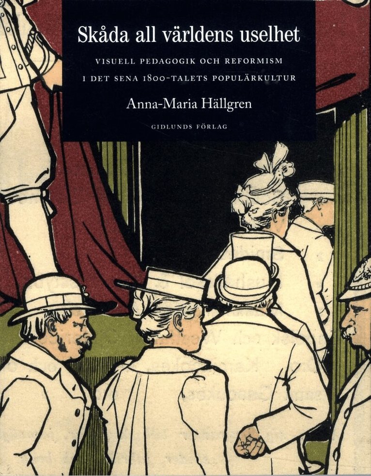 Anna-Maria Hällgren - Skåda all världens uselhet : visuell pedagogik och reformism i det sena 1800-talets populärkultur, Häftad