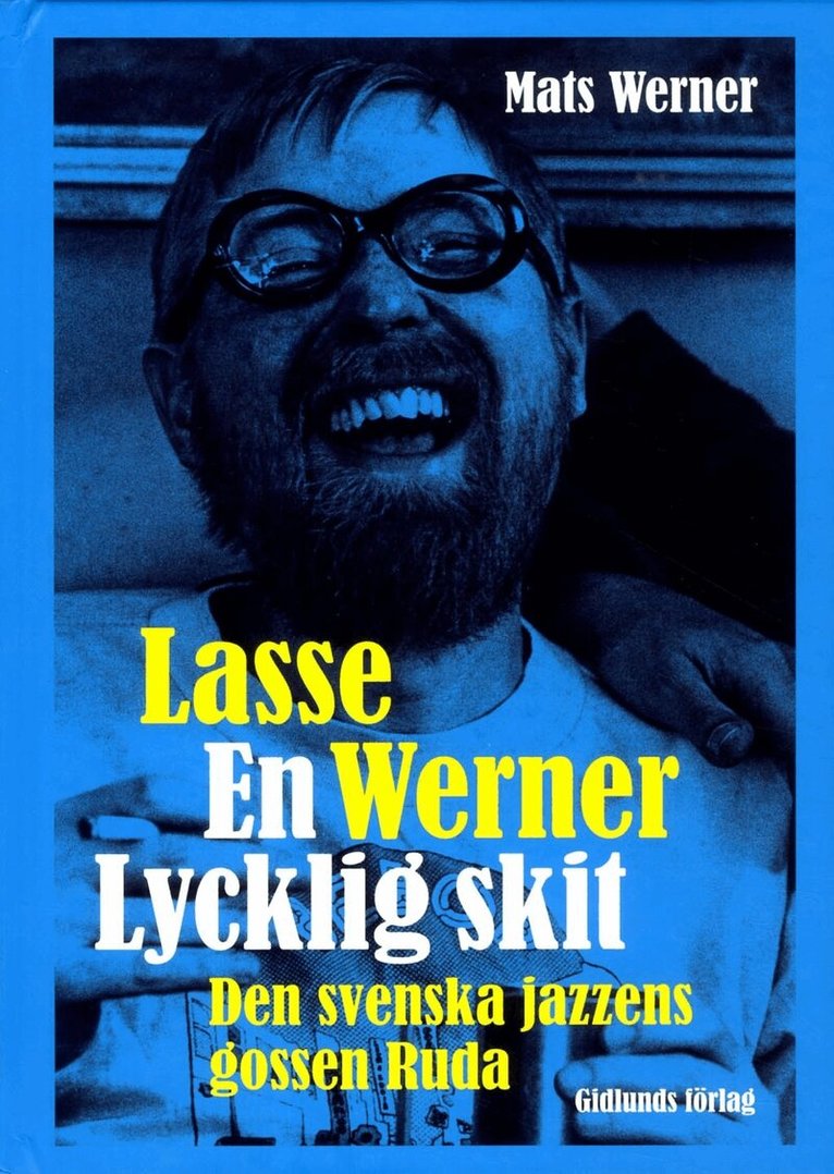 Mats Werner - Lasse Werner - en lycklig skit : den svenska jazzens Ruda, Inbunden